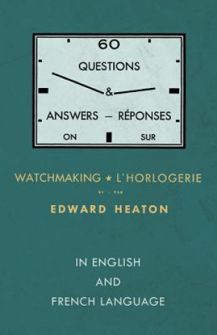 Carte 60 Questions and Answers on Watchmaking - In English and French Language Edward Heaton