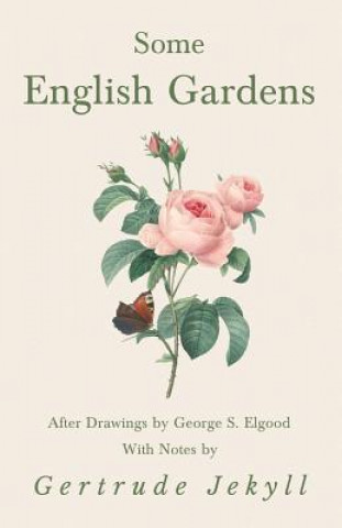 Книга Some English Gardens - After Drawings by George S. Elgood - With Notes by Gertrude Jekyll Gertrude Jekyll