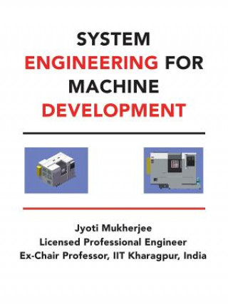 Knjiga System Engineering for Machine Development Jyoti Mukherjee