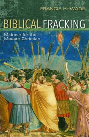 Książka Biblical Fracking Francis H. Wade