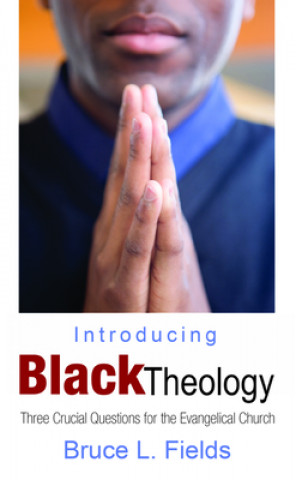 Carte Introducing Black Theology Bruce L. Fields
