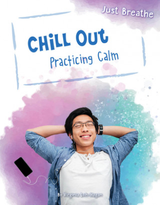 Kniha Chill Out: Practicing Calm Virginia Loh-Hagan