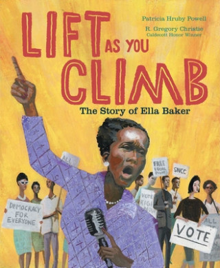 Knjiga Lift as You Climb: The Story of Ella Baker Patricia Hruby Powell