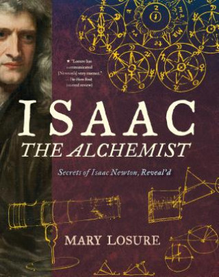 Könyv Isaac the Alchemist: Secrets of Isaac Newton, Reveal'd Mary Losure
