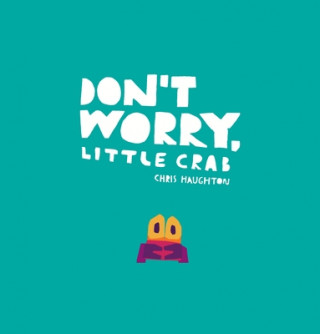 Kniha Don't Worry, Little Crab Chris Haughton