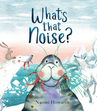 Libro What's That Noise? Naomi Howarth