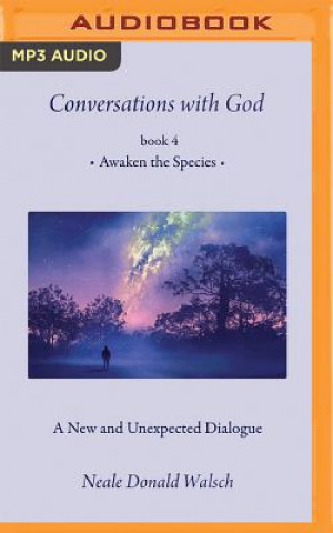 Digital Conversations with God, Book 4: Awaken the Species Neale Donald Walsch
