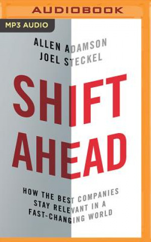 Numérique Shift Ahead: How the Best Companies Stay Relevant in a Fast-Changing World Allen Adamson