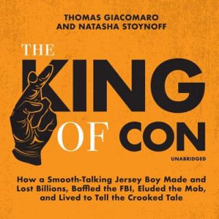 Audio The King of Con: How a Smooth-Talking Jersey Boy Made and Lost Billions, Baffled the Fbi, Eluded the Mob, and Lived to Tell the Crooked Natasha Stoynoff