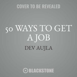 Hanganyagok 50 Ways to Get a Job: An Unconventional Guide to Finding Work on Your Terms Dev Aujla