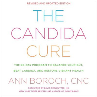 Audio The Candida Cure: The 90-Day Program to Balance Your Gut, Beat Candida, and Restore Vibrant Health Ann Boroch