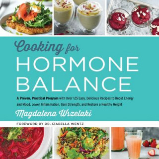 Digital Cooking for Hormone Balance: A Proven, Practical Program with Over 125 Easy, Delicious Recipes to Boost Energy and Mood, Lower Inflammation, Gain S Magdalena Wszelaki