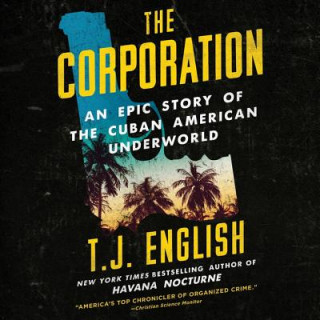 Audio The Corporation: An Epic Story of the Cuban American Underworld T. J. English