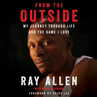 Аудио From the Outside: My Journey Through Life and the Game I Love Ray Allen