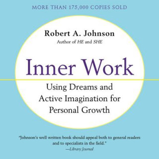 Digital Inner Work: Using Dreams and Creative Imagination for Personal Growth and Integration Robert A. Johnson