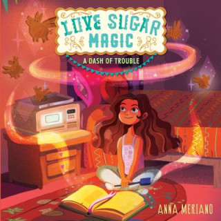 Digital Love Sugar Magic: A Dash of Trouble: A Dash of Trouble Anna Meriano