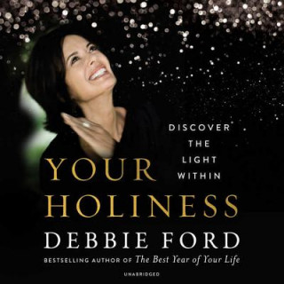 Digital Your Holiness: Discover the Light Within Debbie Ford