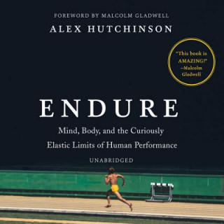 Digital Endure: Mind, Body, and the Curiously Elastic Limits of Human Performance Alex Hutchinson