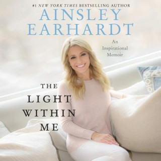 Digital The Light Within Me: An Inspirational Memoir Ainsley Earhardt