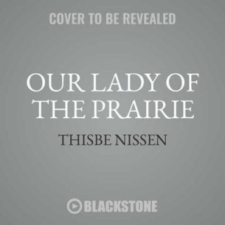 Hanganyagok Our Lady of the Prairie Thisbe Nissen