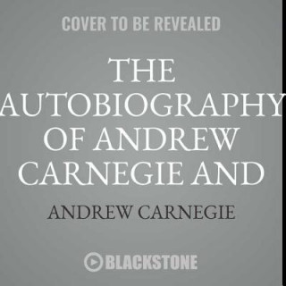 Hanganyagok The Autobiography of Andrew Carnegie and the Gospel of Wealth Andrew Carnegie