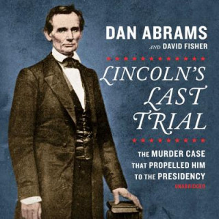 Digital Lincoln's Last Trial: The Murder Case That Propelled Him to the Presidency David Fisher