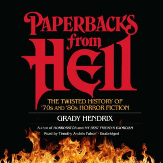 Аудио Paperbacks from Hell: The Twisted History of '70s and '80s Horror Fiction Grady Hendrix