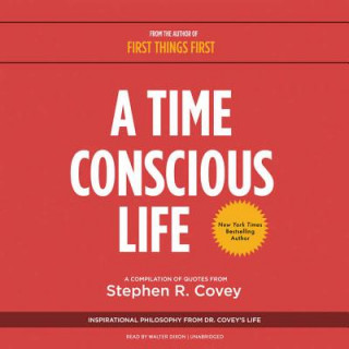 Digital A Time Conscious Life: Inspirational Philosophy from Dr. Covey's Life Stephen R. Covey