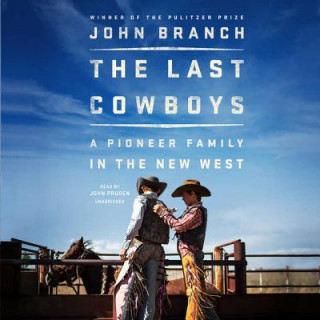 Audio The Last Cowboys: A Pioneer Family in the New West John Branch