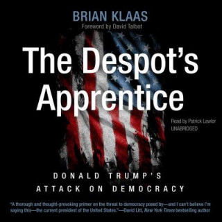 Audio The Despot's Apprentice: Donald Trump's Attack on Democracy Brian Klaas