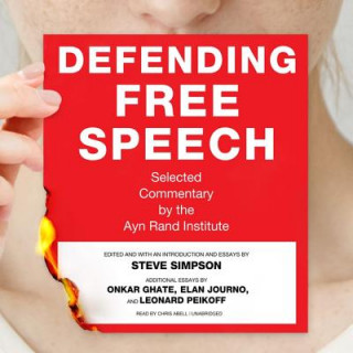 Digital Defending Free Speech: Selected Commentary by the Ayn Rand Institute Onkar Ghate