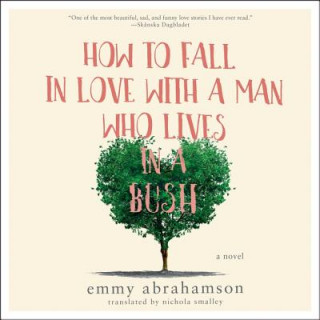 Audio How to Fall in Love with a Man Who Lives in a Bush Emmy Abrahamson