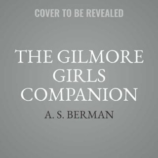 Аудио The Gilmore Girls Companion A. S. Berman