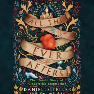 Hanganyagok All the Ever Afters: The Untold Story of Cinderella's Stepmother Danielle Teller