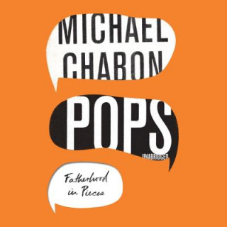 Hanganyagok Pops: Fatherhood in Pieces Michael Chabon