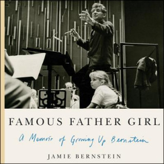 Hanganyagok Famous Father Girl: A Memoir of Growing Up Bernstein Jamie Bernstein