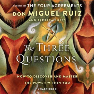 Audio The Three Questions: How to Discover and Master the Power Within You Don Miguel Ruiz