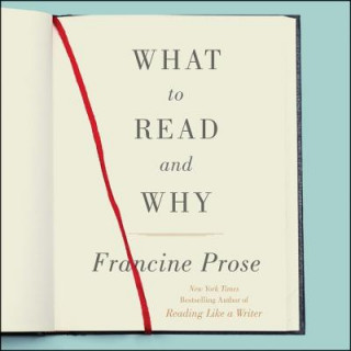 Digital What to Read and Why Francine Prose