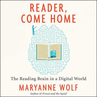 Hanganyagok Reader, Come Home: The Reading Brain in a Digital World Maryanne Wolf