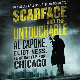 Hanganyagok Scarface and the Untouchable: Al Capone, Eliot Ness, and the Battle for Chicago Max Allan Collins