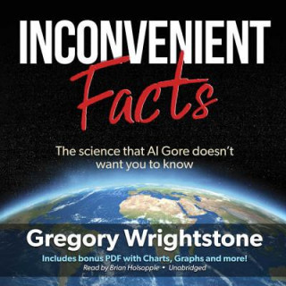 Digital Inconvenient Facts: The Science That Al Gore Doesn't Want You to Know Gregory Wrightstone