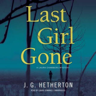 Digital Last Girl Gone: A Laura Chambers Mystery J. G. Hetherton