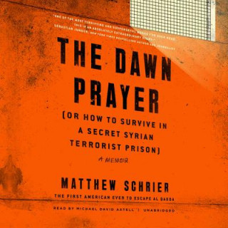 Hanganyagok The Dawn Prayer (or How to Survive in a Secret Syrian Terrorist Prison) Matthew Schrier