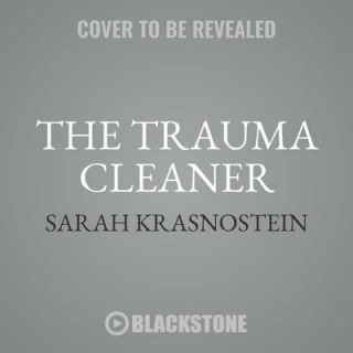 Audio The Trauma Cleaner: One Woman's Extraordinary Life in the Business of Death, Decay, and Disaster Sarah Krasnostein