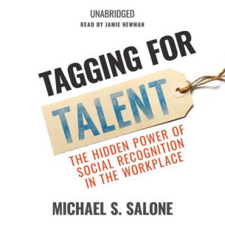 Digital Tagging for Talent: The Hidden Power of Social Recognition in the Workplace Michael S. Salone