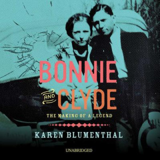 Hanganyagok Bonnie and Clyde: The Making of a Legend Karen Blumenthal