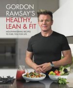Carte Gordon Ramsay's Healthy, Lean & Fit: Mouthwatering Recipes to Fuel You for Life Gordon Ramsay