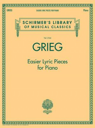 Carte Grieg - Easier Lyric Pieces for Piano: Schirmer's Library of Musical Classics Volume 2144 Edvard Grieg