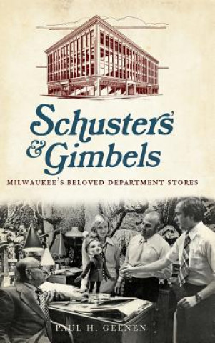 Buch Schuster's & Gimbels: Milwaukee's Beloved Department Stores Paul H. Geenen