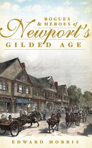 Kniha Rogues & Heroes of Newport's Gilded Age Edward Morris